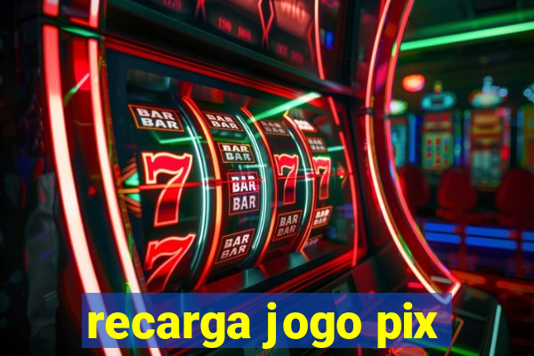 recarga jogo pix